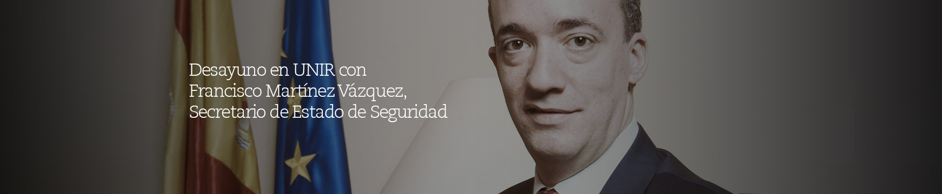 Desayuno en UNIR con Francisco Martínez Vázquez, Secretario de Estado de Seguridad
